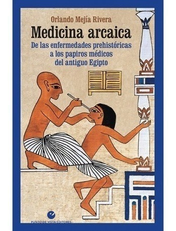 Medicina Arcaica. De Las Enfermedades Prehistóricas A Los Pa