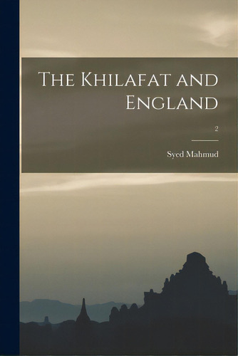The Khilafat And England; 2, De Mahmud, Syed 1889-. Editorial Legare Street Pr, Tapa Blanda En Inglés