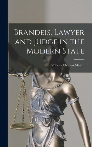 Brandeis, Lawyer And Judge In The Modern State, De Mason, Alpheus Thomas 1899-1989. Editorial Hassell Street Pr, Tapa Dura En Inglés