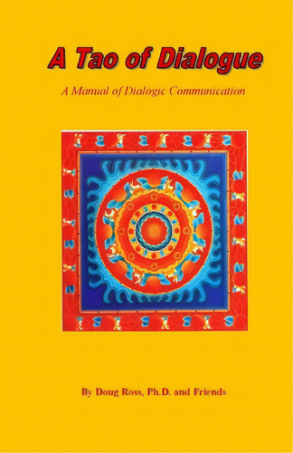 A Tao Of Dialogue: A Manual Of Dialogic Communication, De Ross Ph. D., Doug. Editorial Createspace, Tapa Blanda En Inglés