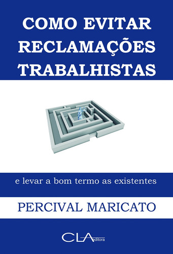 Como evitar reclamações trabalhistas e levar a bom termo as existentes, de Maricato, Percival. Editorial Editora Cl-A Cultural Ltda, capa mole em português, 2012