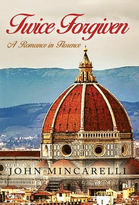 Libro Twice Forgiven: A Romance In Florence - Mincarelli,...