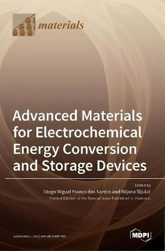 Advanced Materials For Electrochemical Energy Conversion And Storage Devices, De Diogo Miguel Dos Santos. Editorial Mdpi Ag, Tapa Dura En Inglés