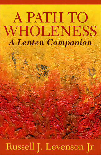 A Path To Wholeness: A Lenten Companion, De Levenson, Russell J.. Editorial Church Pub Inc, Tapa Blanda En Inglés