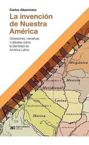 Carlos Altamirano - La Invencion De Nuestra America