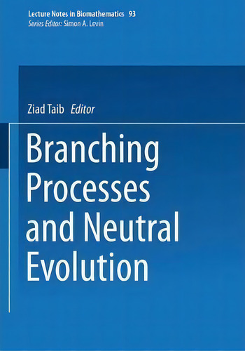 Branching Processes And Neutral Evolution, De Ziad Taib. Lecture Tes In Biomathematics, Vol. 1. Editorial Springer Verlag Berlin Heidelberg Gmbh Co Kg, Tapa Blanda En Inglés