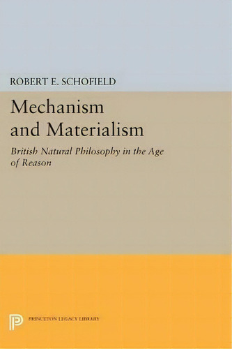Mechanism And Materialism, De Robert E. Schofield. Editorial Princeton University Press, Tapa Blanda En Inglés