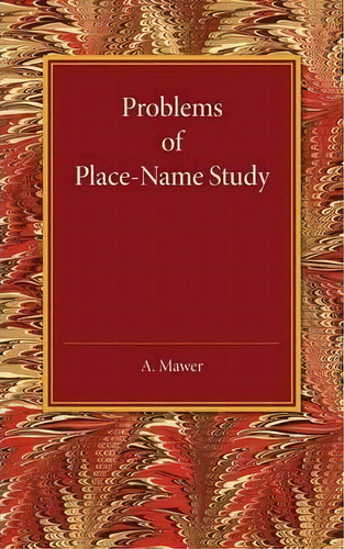 Problems Of Place-name Study : Being A Course Of Three Lectures Delivered At King's College Under..., De A. Mawer. Editorial Cambridge University Press, Tapa Blanda En Inglés
