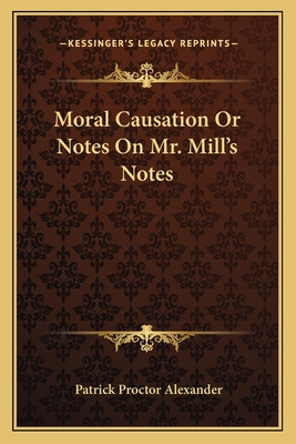 Libro Moral Causation Or Notes On Mr. Mill's Notes - Alex...