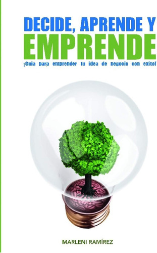 Libro: Decide, Aprende Y Emprende: Guía Para Emprender Tu Id