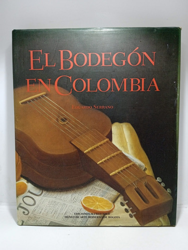 El Bodegón En Colombia - Eduardo Serrano - Alfred Wild Edici