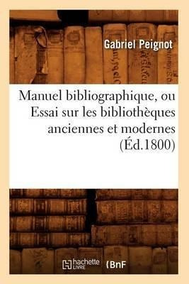 Manuel Bibliographique, Ou Essai Sur Les Bibliotheques An...