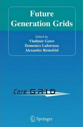 Future Generation Grids, De Vladimir Getov., Vol. 1. Editorial Springer-verlag New York Inc., Tapa Blanda En Inglés, 2010