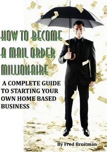 How To Become A Mail Order Millionaire, De Fred Broitman. Editorial Superior Press, Tapa Blanda En Inglés