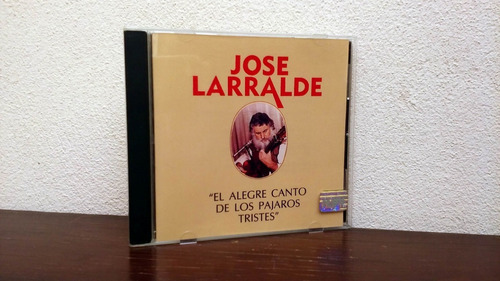 Jose Larralde - El Alegre Canto De Los Pajaros Tristes * C 