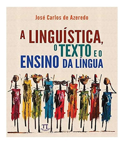 A Linguística, O Texto E O Ensino Da Língua: A Linguística, O Texto E O Ensino Da Língua, De Azeredo, Jose Carlos De. Editora Parabola, Capa Mole, Edição 1 Em Português