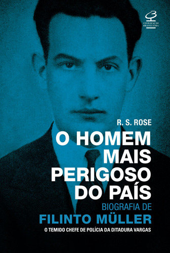 O homem mais perigoso do país: biografia de Filinto Müller, de Rose, R.S.. Editora José Olympio Ltda., capa mole em português, 2017