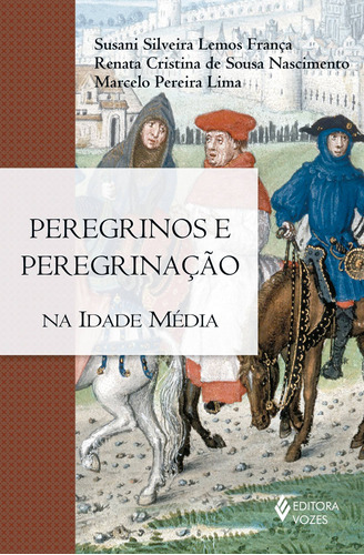 Peregrinos e peregrinação na Idade Média, de Silveira Lemos França, Susani. Editora Vozes Ltda., capa mole em português, 2017