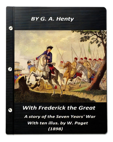 With Frederick The Great, A Story Of The Seven Years' War. With Ten Illus. By W., De Henty, G. A.. Editorial Createspace, Tapa Blanda En Inglés