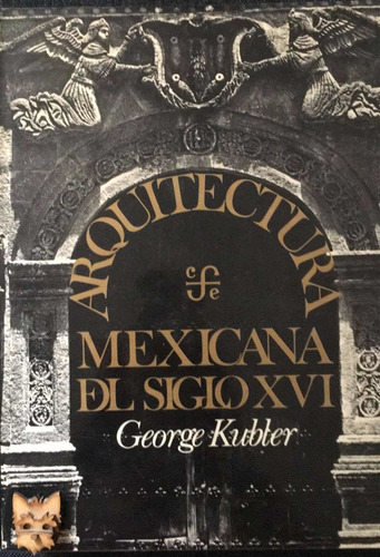 George Kubler : Arquitectura Mexicana Del Siglo Xvi (Usado)