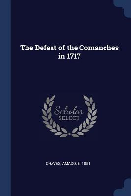 Libro The Defeat Of The Comanches In 1717 - Chaves, Amado