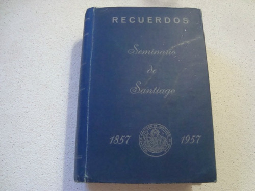 Recuerdos - Seminario De Santiago 1857- 1957