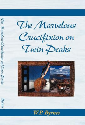 Libro The Marvelous Crucifixion On Twin Peaks - Byrnes, W...
