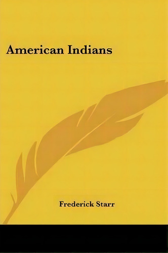 American Indians, De Frederick Starr. Editorial Kessinger Publishing, Tapa Blanda En Inglés