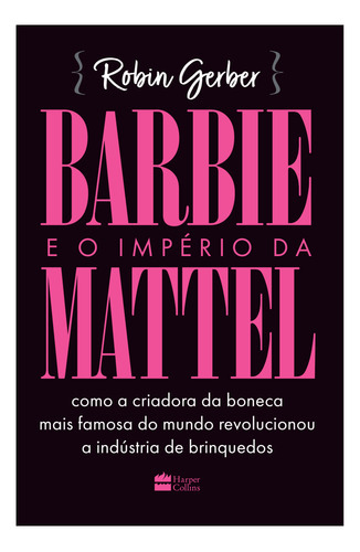 Barbie E O Império Da Mattel: Barbie E O Império Da Mattel, De Robin Geber. Série Não Aplica, Vol. Não Aplica. Editora Harpercollins, Capa Mole, Edição Unica Em Português