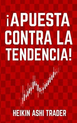 Apuesta Contra La Tendencia, De Ashi Trader, Hei., Vol. 1. Editorial Independently Published, Tapa Blanda En Español, 2019