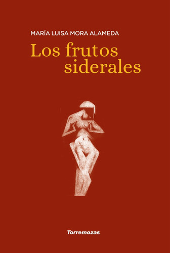 Los frutos siderales, de MORA ALAMEDA, MARIA LUISA. Editorial Ediciones Torremozas, tapa blanda en español