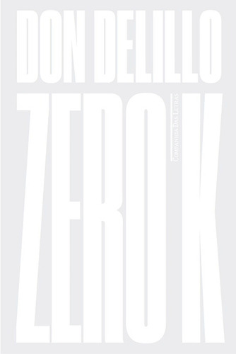 Zero K - Romance, de DeLillo, Don. Editora Schwarcz SA, capa mole em português, 2017