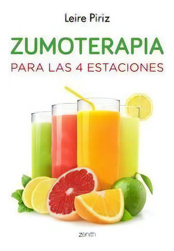 Zumoterapia Para Las 4 Estaciones: Para Las 4 Estaciones, De Leire Piriz., Vol. 1. Editorial Zenith, Tapa Blanda En Español, 2015