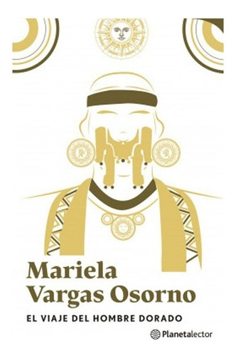 Libro El Viaje Del Hombre Dorado.  Mariela Vargas Osorno