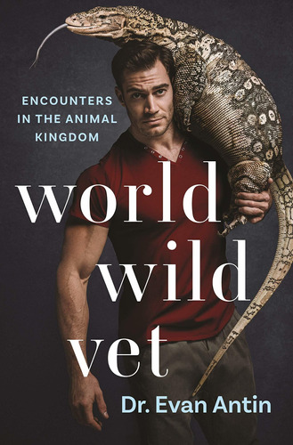 World Wild Vet : Encounters In The Animal Kingdom - Evan Ant