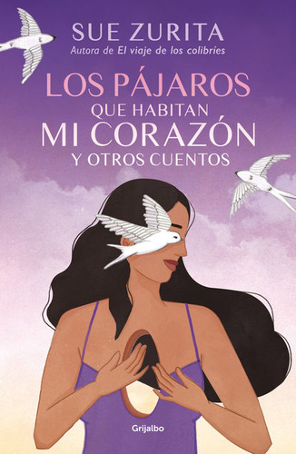 Los Pájaros Que Habitan Mi Corazón Y Otros Cuentos / Zurita,