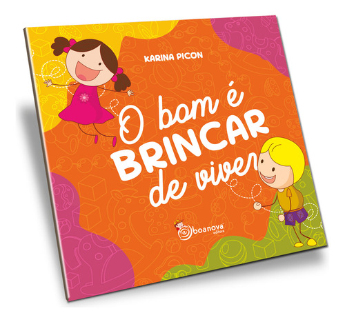 O Bom É Brincar De Viver: Não Aplica, De : Karina Picon / Ilustrações: Rafael Sanches. Aplica, Vol. Não Aplica. Editorial Boa Nova, Capa Mole, Edição Não Aplica Em Português, 2024