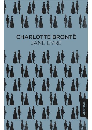 Jane Eyre, de Brontë, Charlotte. Serie Austral, vol. 1.0. Editorial Austral México, tapa blanda, edición 1.0 en español, 2017