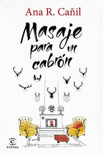 Masaje Para Un Cabron, De Ana R  Cañil., Vol. N/a. Editorial Espasacalpe, Tapa Blanda En Español, 2015