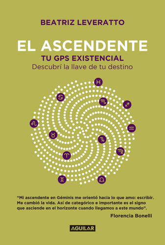 EL ASCENDENTE: Tu GPS existencial. Descubrí la llave de tu destino, de Beatriz Leveratto., vol. 1. Editorial Aguilar, tapa blanda, edición 1 en español, 2019