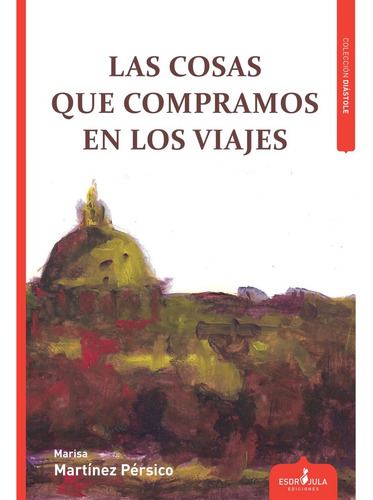 Las Cosas Que Compramos En Los Viajes - Martinez Persico,mar