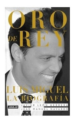 Oro De Rey Luis Miguel La Biografia - Herrera Navarro - #l