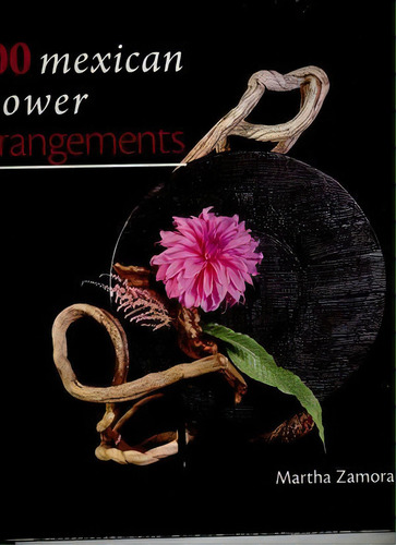 100 Arreglos Florales Mexicanos / Pd., De Zamora, Martha. Editorial Limusa Noriega En Español