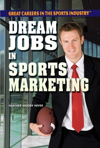 Dream Jobs In Sports Marketing (great Careers In The Sports 