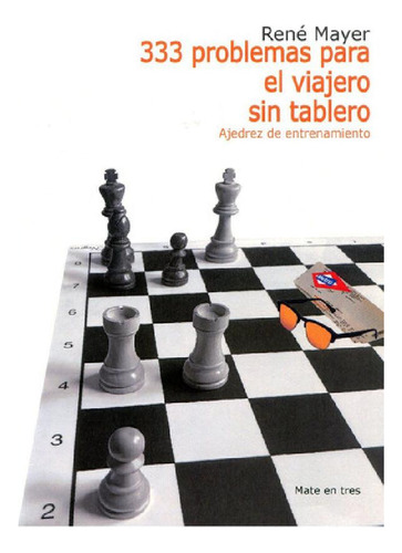 Libro - 333 Problemas Para El Viajero Sin Tablero: Ajedrez 