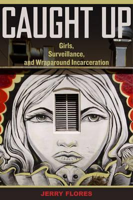 Libro Caught Up : Girls, Surveillance, And Wraparound Inc...
