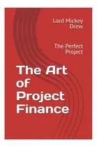 Comprar Libro: The Art Of Project Finance: The Perfect Project