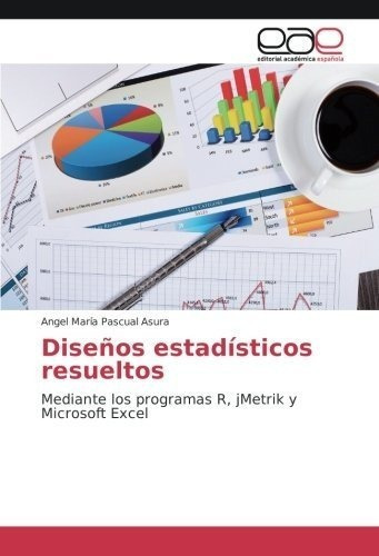 Diseños Estadísticos Resueltos: Mediante Los Programas R, Jm