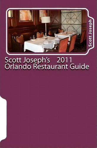 Scott Joseph's 2011 Orlando Restaurant Guide, De Scott Joseph. Editorial Scott Joseph Company, Tapa Blanda En Inglés