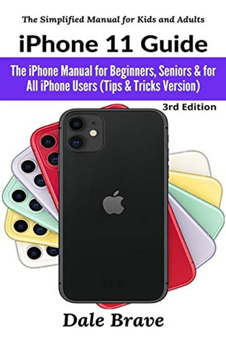 iPhone 11 Guide: The iPhone Manual For Beginners, Seniors & 